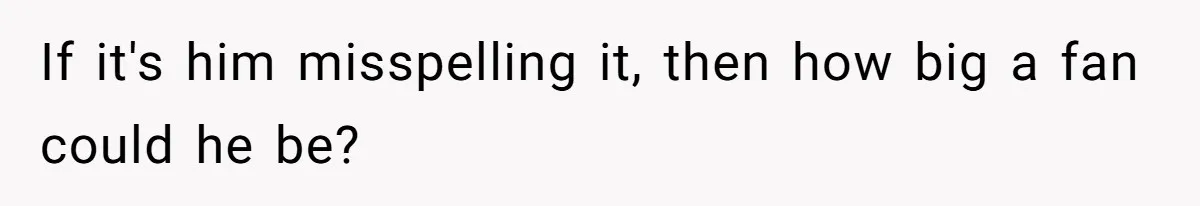 Pregnant Woman Refuses To Let Boyfriend Name Their Daughter “Renesmae” After Twilight Character If it's him misspelling it, then how big a fan could he be?