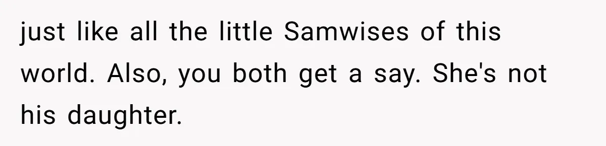 Pregnant Woman Refuses To Let Boyfriend Name Their Daughter “Renesmae” After Twilight Character just like all the little Samwises of this world. Also, you both get a say. She's not his daughter.