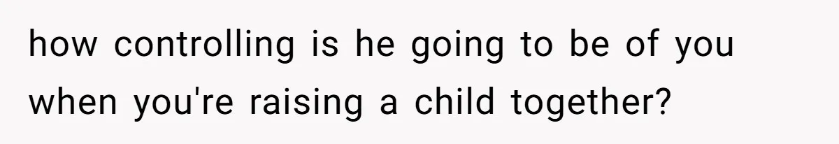 Pregnant Woman Refuses To Let Boyfriend Name Their Daughter “Renesmae” After Twilight Character how controlling is he going to be of you when you're raising a child together?