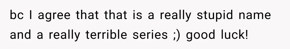 Pregnant Woman Refuses To Let Boyfriend Name Their Daughter “Renesmae” After Twilight Character bc I agree that that is a really stupid name and a really terrible series ;) good luck!