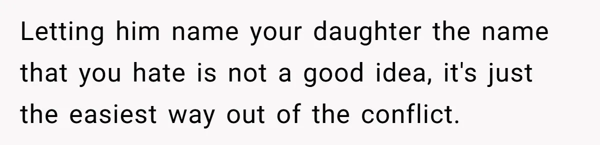 Pregnant Woman Refuses To Let Boyfriend Name Their Daughter “Renesmae” After Twilight Character Letting him name your daughter the name that you hate is not a good idea, it's just the easiest way out of the conflict.