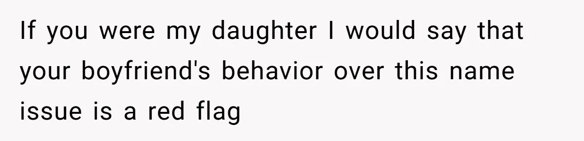 Pregnant Woman Refuses To Let Boyfriend Name Their Daughter “Renesmae” After Twilight Character If you were my daughter I would say that your boyfriend's behavior over this name issue is a red flag