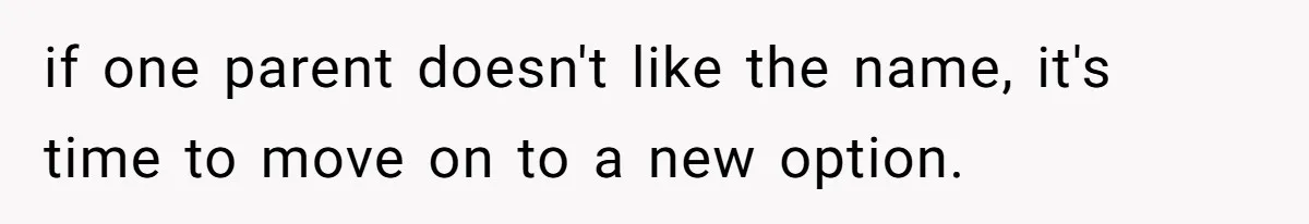 Pregnant Woman Refuses To Let Boyfriend Name Their Daughter “Renesmae” After Twilight Character if one parent doesn't like the name, it's time to move on to a new option.