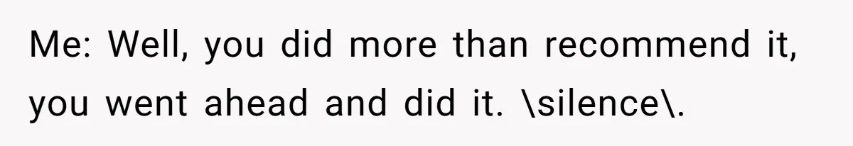 Dog Owner Upset After Vet Removes Puppy’s Teeth During Neutering Without Consent Me: Well, you did more than recommend it, you went ahead and did it. \silence\.