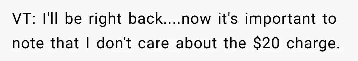 Dog Owner Upset After Vet Removes Puppy’s Teeth During Neutering Without Consent VT: I'll be right back....now it's important to note that I don't care about the $20 charge.