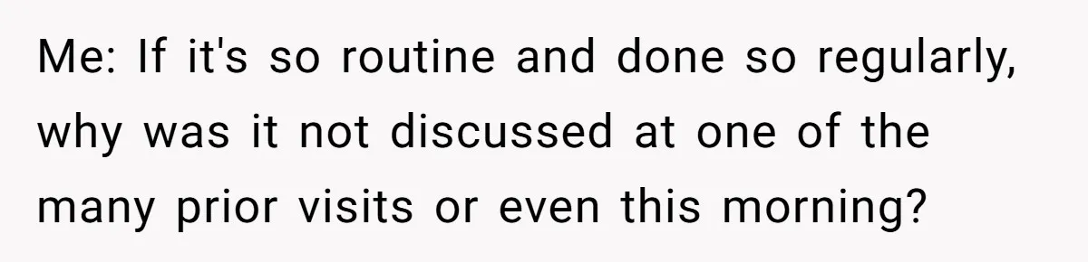 Dog Owner Upset After Vet Removes Puppy’s Teeth During Neutering Without Consent Me: If it's so routine and done so regularly, why was it not discussed at one of the many prior visits or even this morning?