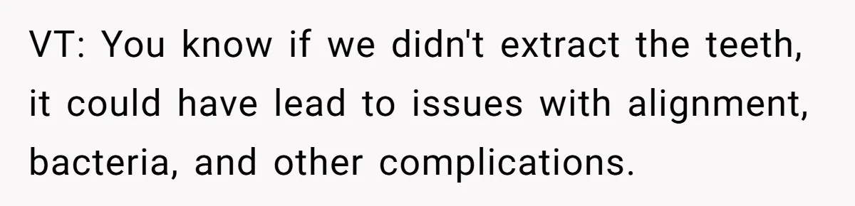 Dog Owner Upset After Vet Removes Puppy’s Teeth During Neutering Without Consent VT: You know if we didn't extract the teeth, it could have lead to issues with alignment, bacteria, and other complications.
