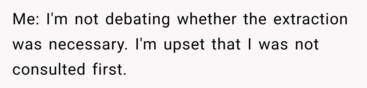 Dog Owner Upset After Vet Removes Puppy’s Teeth During Neutering Without Consent Me: I'm not debating whether the extraction was necessary. I'm upset that I was not consulted first.