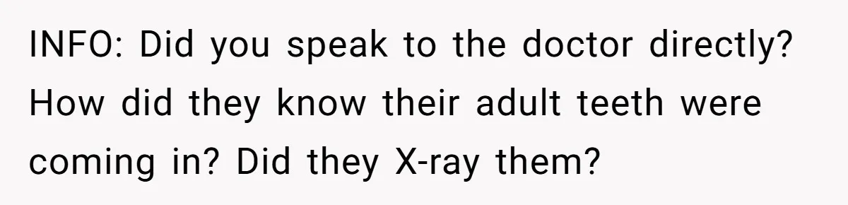 Dog Owner Upset After Vet Removes Puppy’s Teeth During Neutering Without Consent INFO: Did you speak to the doctor directly? How did they know their adult teeth were coming in? Did they X-ray them?