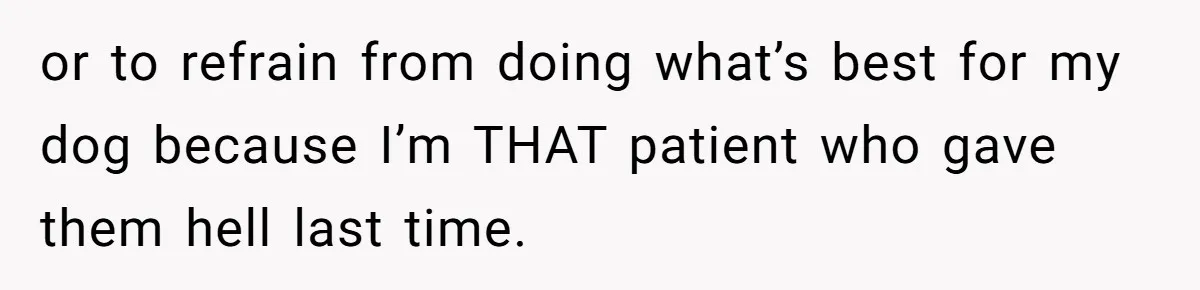 Dog Owner Upset After Vet Removes Puppy’s Teeth During Neutering Without Consent or to refrain from doing what’s best for my dog because I’m THAT patient who gave them hell last time.