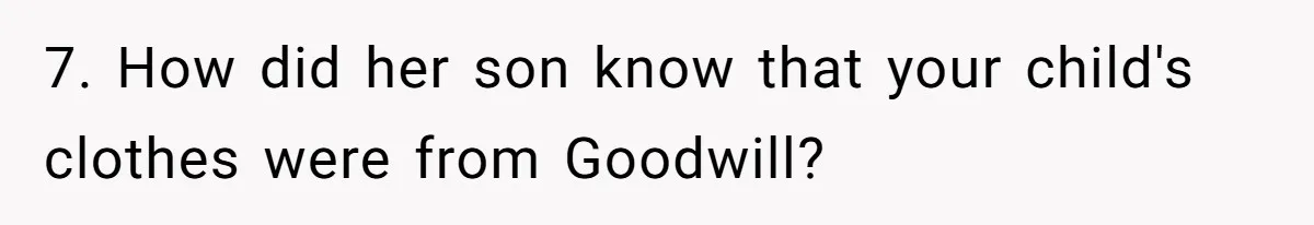 7. How did her son know that your child's clothes were from Goodwill?