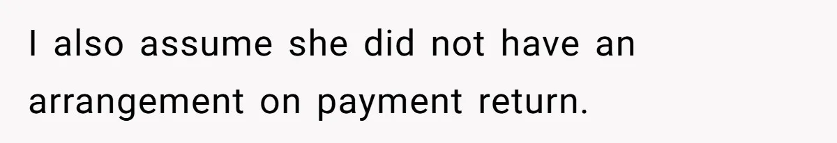 I also assume she did not have an arrangement on payment return.