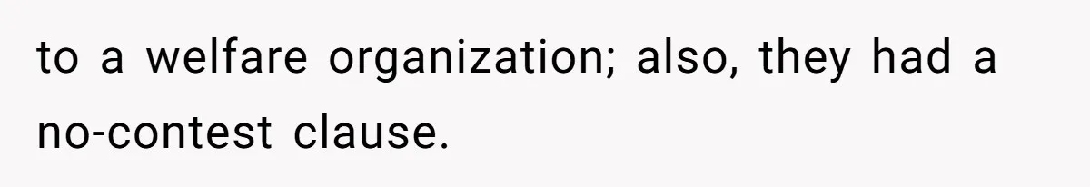 to a welfare organization; also, they had a no-contest clause.
