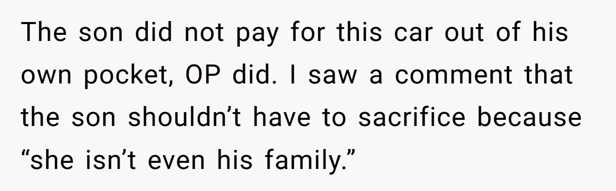 The son did not pay for this car out of his own pocket, OP did. I saw a comment that the son shouldn’t have to sacrifice because “she isn’t even...