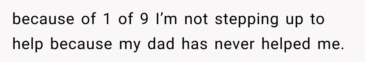 Man Refuses To Let Estranged Father Move In And Brings Up Years Of Unpaid Child Support because of 1 of 9 I’m not stepping up to help because my dad has never helped me.