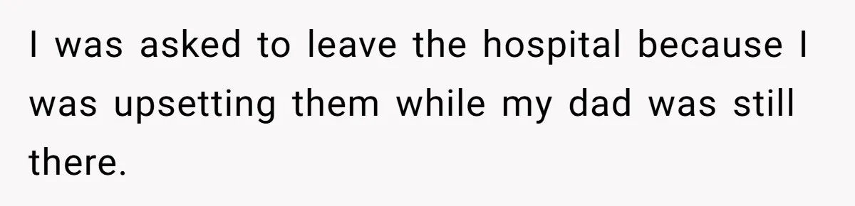 Man Refuses To Let Estranged Father Move In And Brings Up Years Of Unpaid Child Support I was asked to leave the hospital because I was upsetting them while my dad was still there.