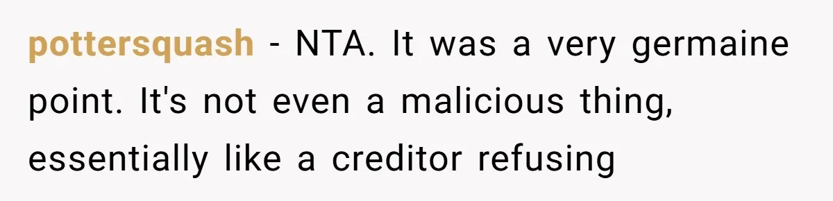 Man Refuses To Let Estranged Father Move In And Brings Up Years Of Unpaid Child Support pottersquash − NTA. It was a very germaine point. It's not even a malicious thing, essentially like a creditor refusing