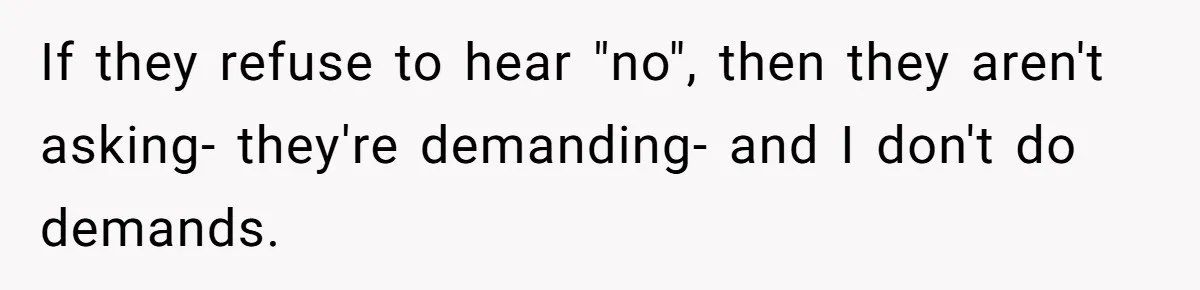 Man Refuses To Let Estranged Father Move In And Brings Up Years Of Unpaid Child Support If they refuse to hear "no", then they aren't asking- they're demanding- and I don't do demands.