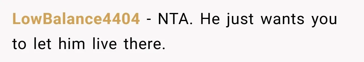 Man Refuses To Let Estranged Father Move In And Brings Up Years Of Unpaid Child Support LowBalance4404 − NTA. He just wants you to let him live there.