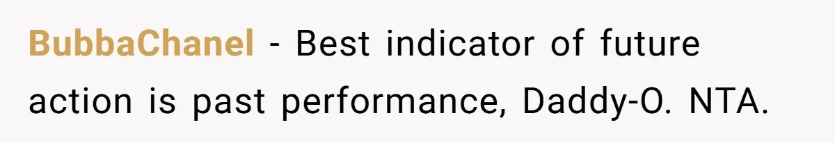 Man Refuses To Let Estranged Father Move In And Brings Up Years Of Unpaid Child Support BubbaChanel − Best indicator of future action is past performance, Daddy-O. NTA.