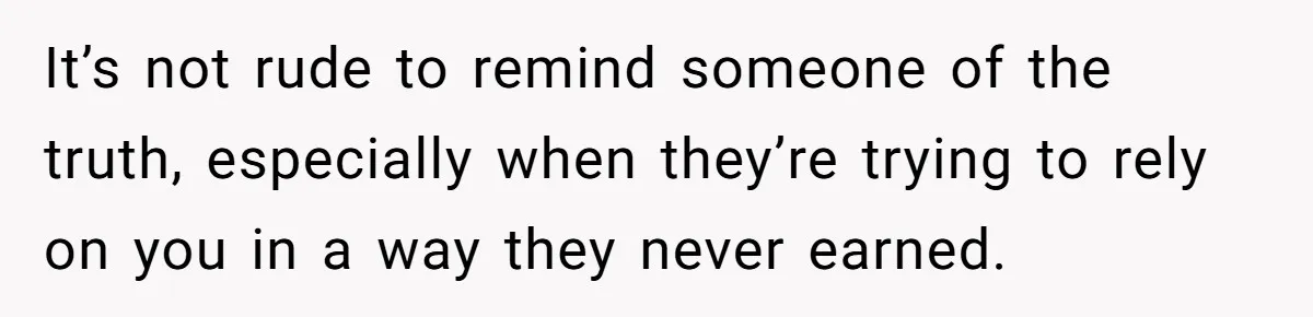 Man Refuses To Let Estranged Father Move In And Brings Up Years Of Unpaid Child Support It’s not rude to remind someone of the truth, especially when they’re trying to rely on you in a way they never earned.
