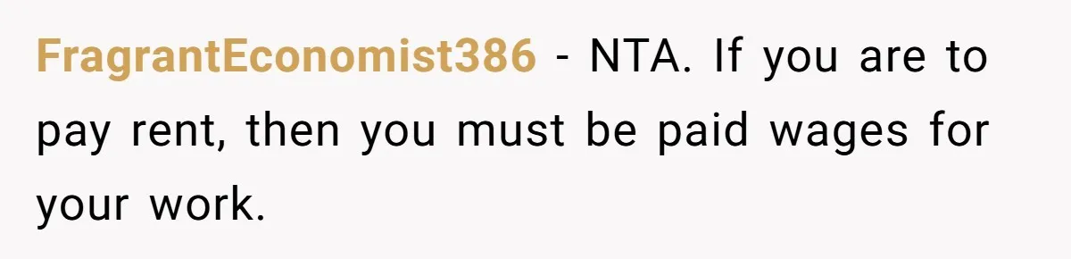 FragrantEconomist386 − NTA. If you are to pay rent, then you must be paid wages for your work.