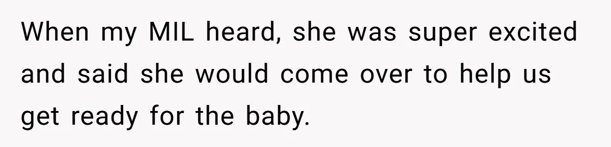 Woman Kicks Out Her Mother-In-Law After She “Tidies” The House A Little Too Much When my MIL heard, she was super excited and said she would come over to help us get ready for the baby.