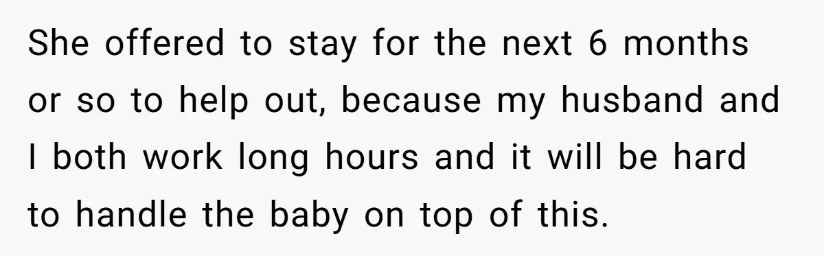 Woman Kicks Out Her Mother-In-Law After She “Tidies” The House A Little Too Much She offered to stay for the next 6 months or so to help out, because my husband and I both work long hours and it will be hard to handle...