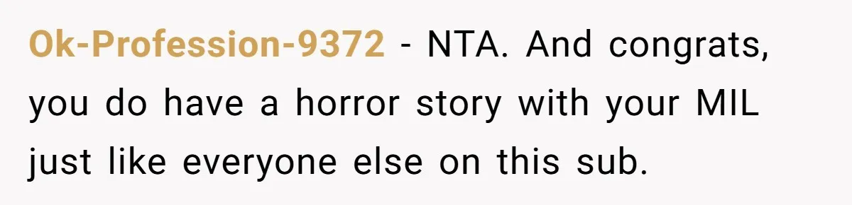 Woman Kicks Out Her Mother-In-Law After She “Tidies” The House A Little Too Much Ok-Profession-9372 − NTA. And congrats, you do have a horror story with your MIL just like everyone else on this sub.