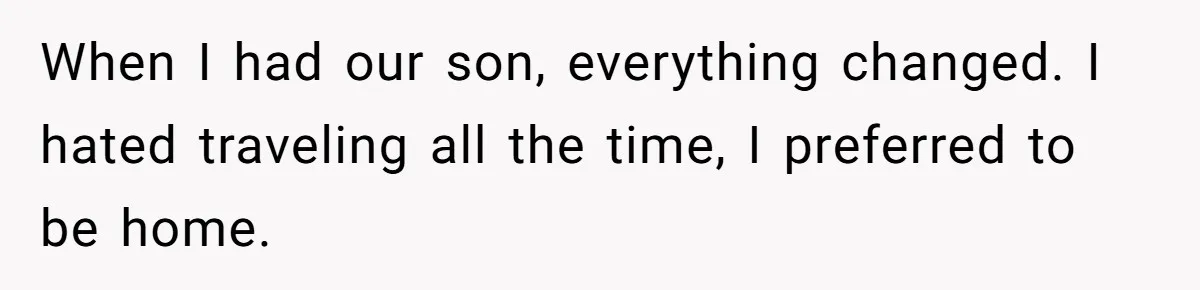 Woman Kicks Out Her Mother-In-Law After She “Tidies” The House A Little Too Much When I had our son, everything changed. I hated traveling all the time, I preferred to be home.
