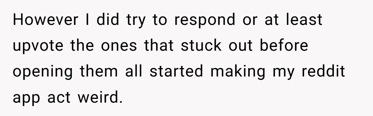 Woman Kicks Out Her Mother-In-Law After She “Tidies” The House A Little Too Much However I did try to respond or at least upvote the ones that stuck out before opening them all started making my reddit app act weird.