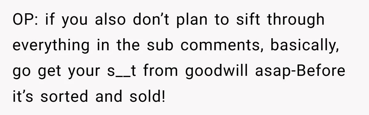 Woman Kicks Out Her Mother-In-Law After She “Tidies” The House A Little Too Much OP: if you also don’t plan to sift through everything in the sub comments, basically, go get your s__t from goodwill asap-Before it’s sorted and sold!