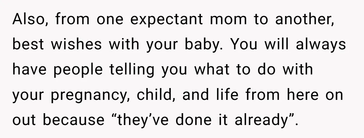 Woman Kicks Out Her Mother-In-Law After She “Tidies” The House A Little Too Much Also, from one expectant mom to another, best wishes with your baby. You will always have people telling you what to do with your pregnancy, child, and life from here...