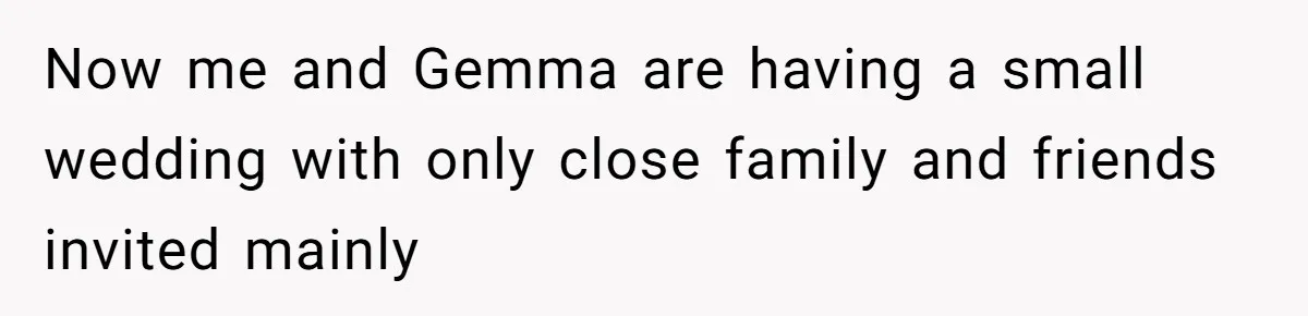 Man Can’t Believe His Family Calls Him Heartless For Choosing His Allergic Bride Over A Dog Now me and Gemma are having a small wedding with only close family and friends invited mainly