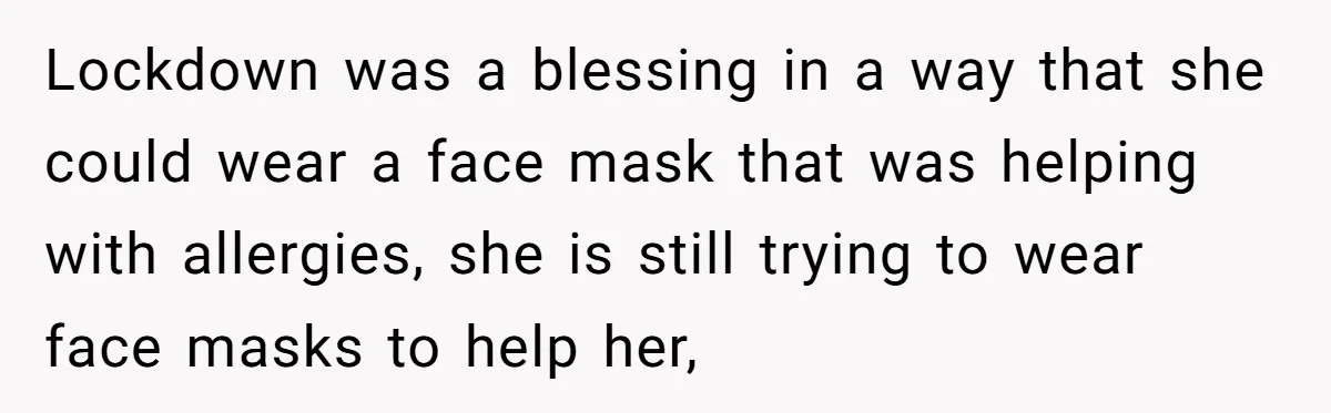 Man Can’t Believe His Family Calls Him Heartless For Choosing His Allergic Bride Over A Dog Lockdown was a blessing in a way that she could wear a face mask that was helping with allergies, she is still trying to wear face masks to help her,