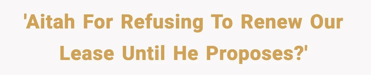 'AITAH for Refusing to Renew Our Lease Until He Proposes?'
