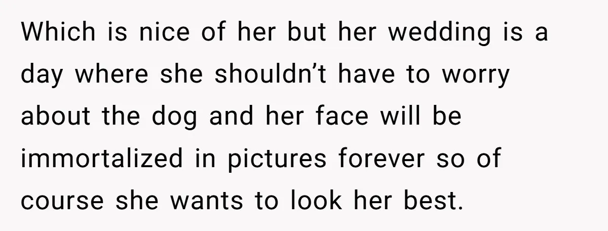 Man Can’t Believe His Family Calls Him Heartless For Choosing His Allergic Bride Over A Dog Which is nice of her but her wedding is a day where she shouldn’t have to worry about the dog and her face will be immortalized in pictures forever so...