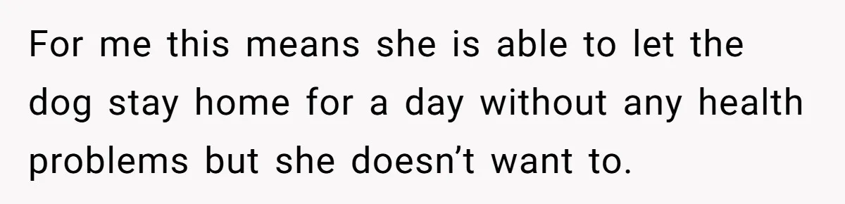 Man Can’t Believe His Family Calls Him Heartless For Choosing His Allergic Bride Over A Dog For me this means she is able to let the dog stay home for a day without any health problems but she doesn’t want to.