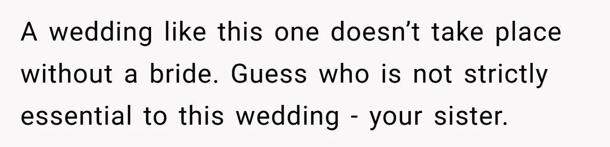 Man Can’t Believe His Family Calls Him Heartless For Choosing His Allergic Bride Over A Dog A wedding like this one doesn’t take place without a bride. Guess who is not strictly essential to this wedding - your sister.