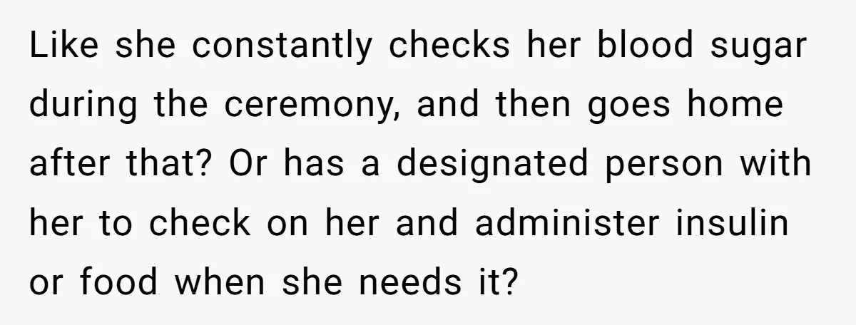 Man Can’t Believe His Family Calls Him Heartless For Choosing His Allergic Bride Over A Dog Like she constantly checks her blood sugar during the ceremony, and then goes home after that? Or has a designated person with her to check on her and administer insulin...