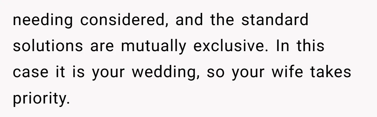 Man Can’t Believe His Family Calls Him Heartless For Choosing His Allergic Bride Over A Dog needing considered, and the standard solutions are mutually exclusive. In this case it is your wedding, so your wife takes priority.