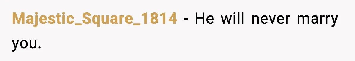 Majestic_Square_1814 - He will never marry you.