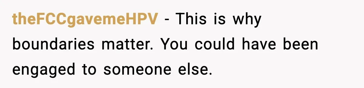 theFCCgavemeHPV - This is why boundaries matter. You could have been engaged to someone else.
