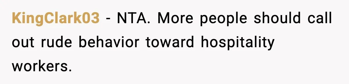 KingClark03 - NTA. More people should call out rude behavior toward hospitality workers.