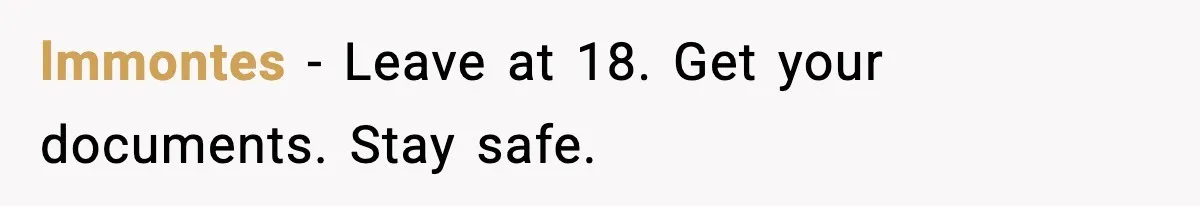 lmmontes - Leave at 18. Get your documents. Stay safe.