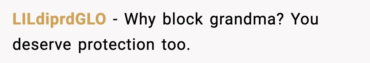 LILdiprdGLO - Why block grandma? You deserve protection too.