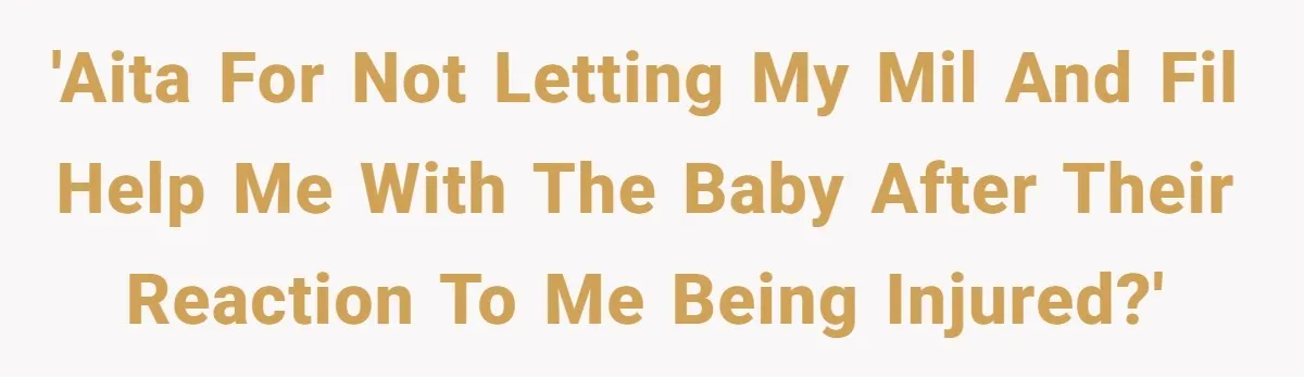 Young Mom Refuses In-Laws’ Help After A Fall Exposes A Chilling Priority 'AITA for not letting my MIL and FIL help me with the baby after their reaction to me being injured?'