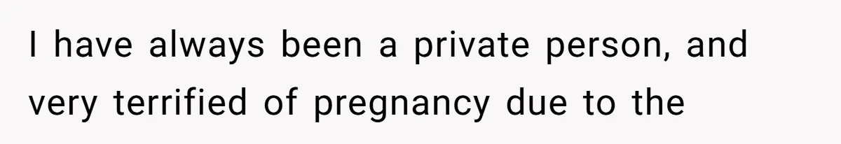 Woman Asks For Privacy During Birth, Husband Lets His Mom In And Gets Kicked Out Instead I have always been a private person, and very terrified of pregnancy due to the