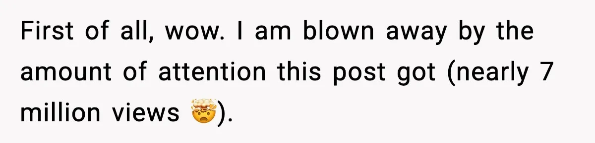 First of all, wow. I am blown away by the amount of attention this post got (nearly 7 million views 🤯).