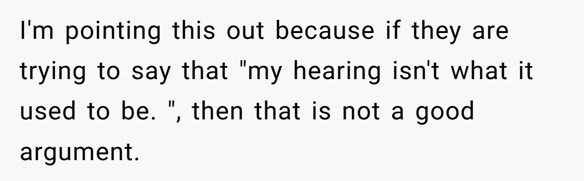 Young Mom Refuses In-Laws’ Help After A Fall Exposes A Chilling Priority I'm pointing this out because if they are trying to say that "my hearing isn't what it used to be. ", then that is not a good argument.